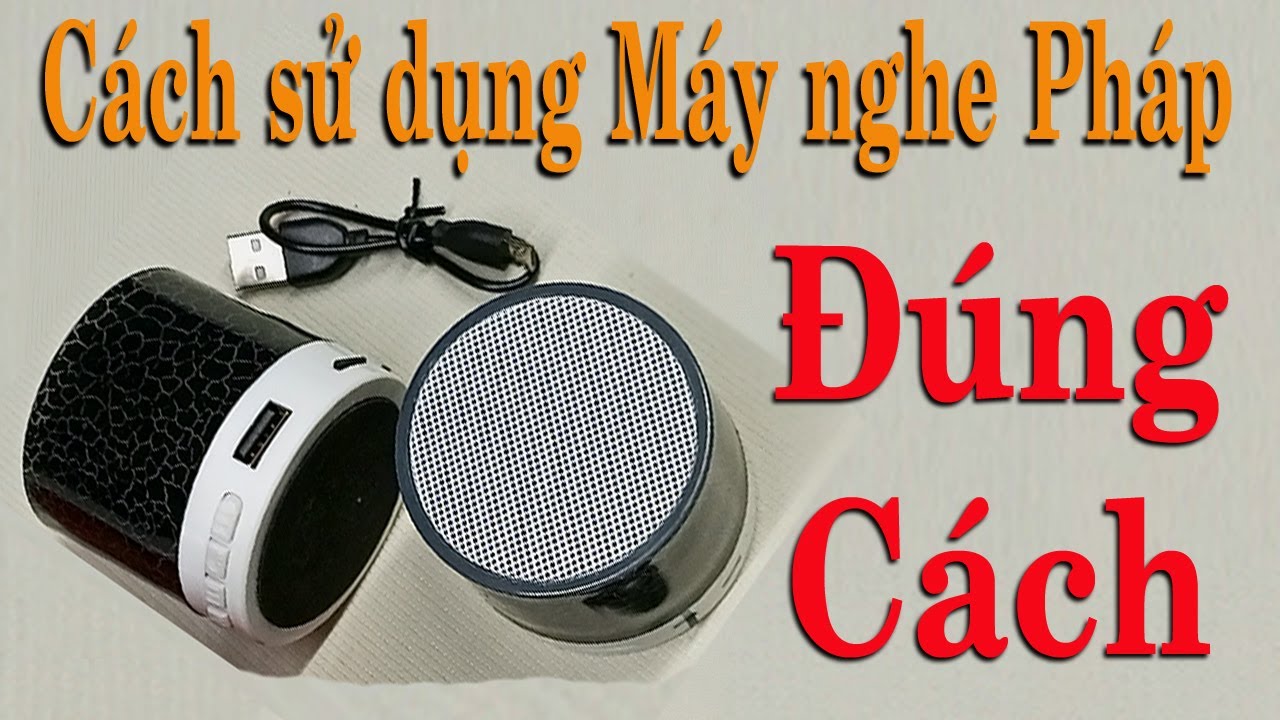 Cách sử dụng Loa Bluetooth Thẻ nhớ 16G nghe niệm Phật Chú Đại Bi Thủ Lăng Nghiêm Sấm giảng PGHH