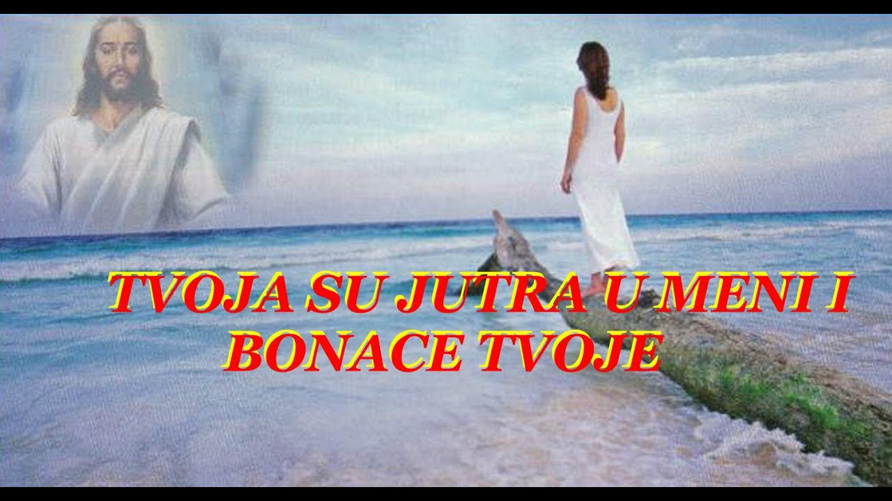✞✞✞ TVOJA SU JUTRA U MENI I BONACE TVOJE ✞✞✞