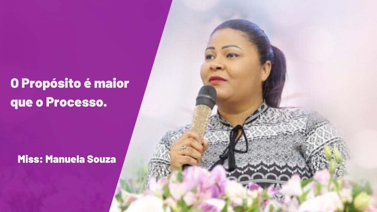 O propósito é maior que o processo | Pregadora Manuela Souza