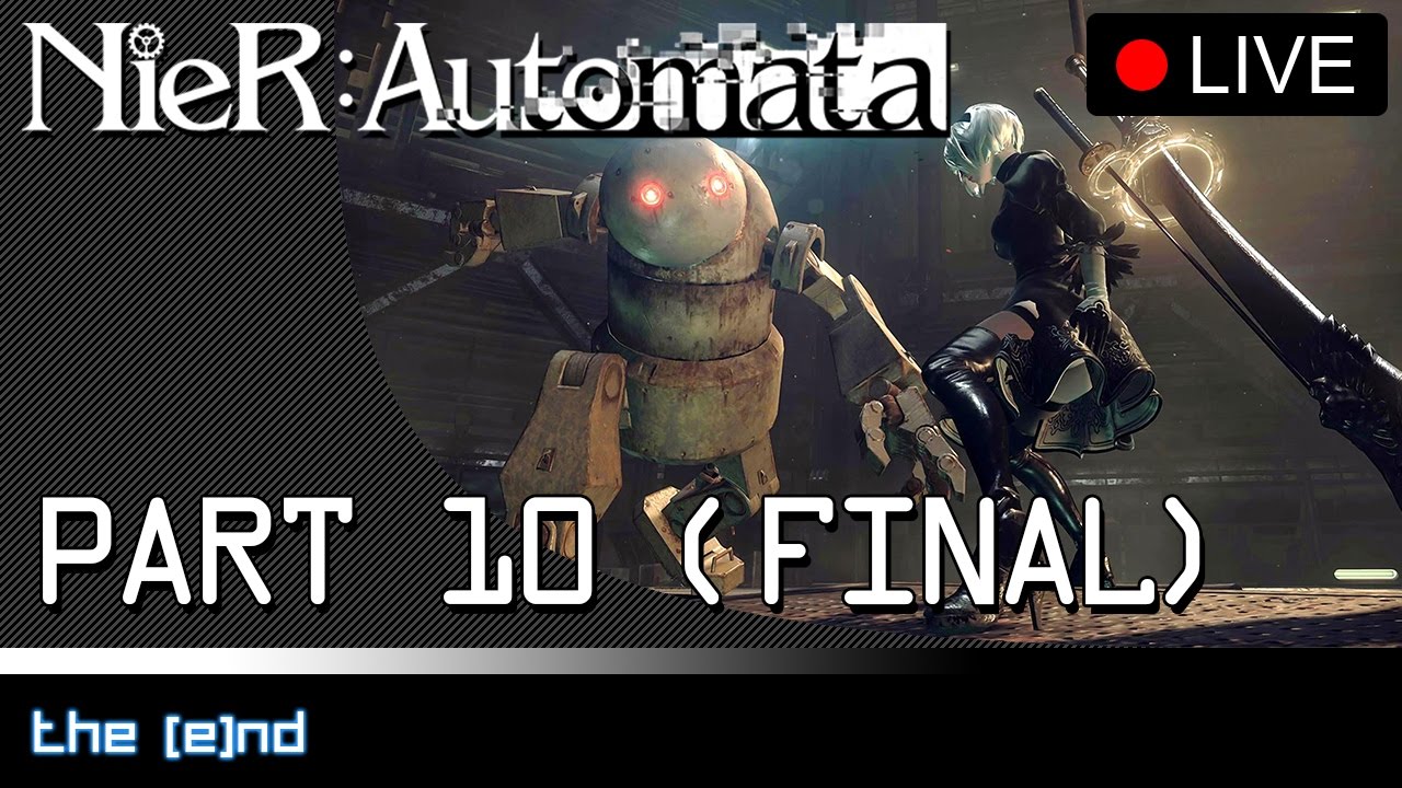 NieR: Automata - Part 10: The [E]nd [FINAL]