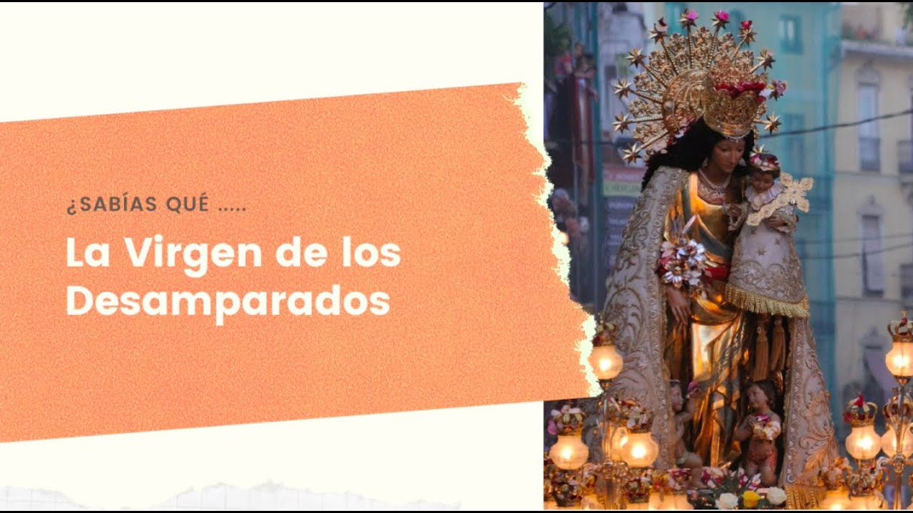 ¿Sabías... la Virgen de los Desamparados?