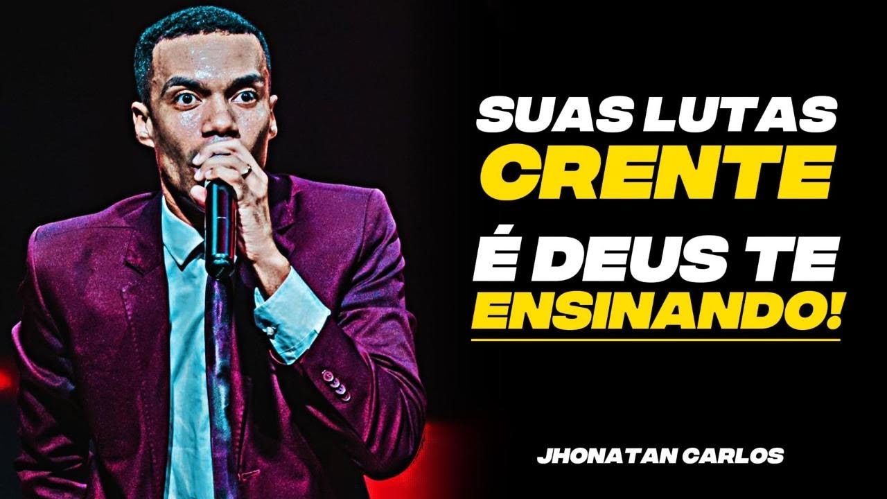 SUAS LUTAS CRENTE, É DEUS TE ENSINANDO! JHONATAN CARLOS