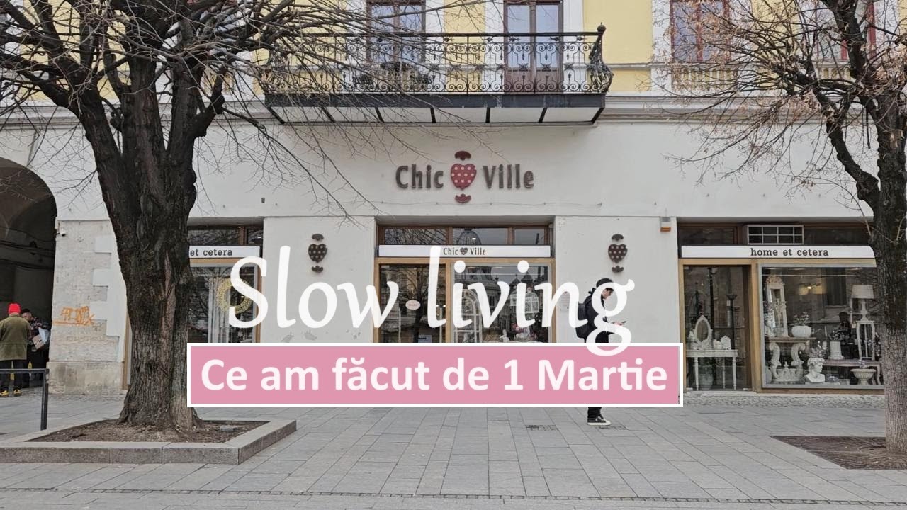 Ce am facut de 1 martie/ Slow living