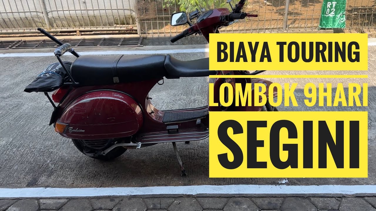 Biaya Touring 9 Hari, Magelang Lombok PP dan Review Vespa Panu || Aji VAS