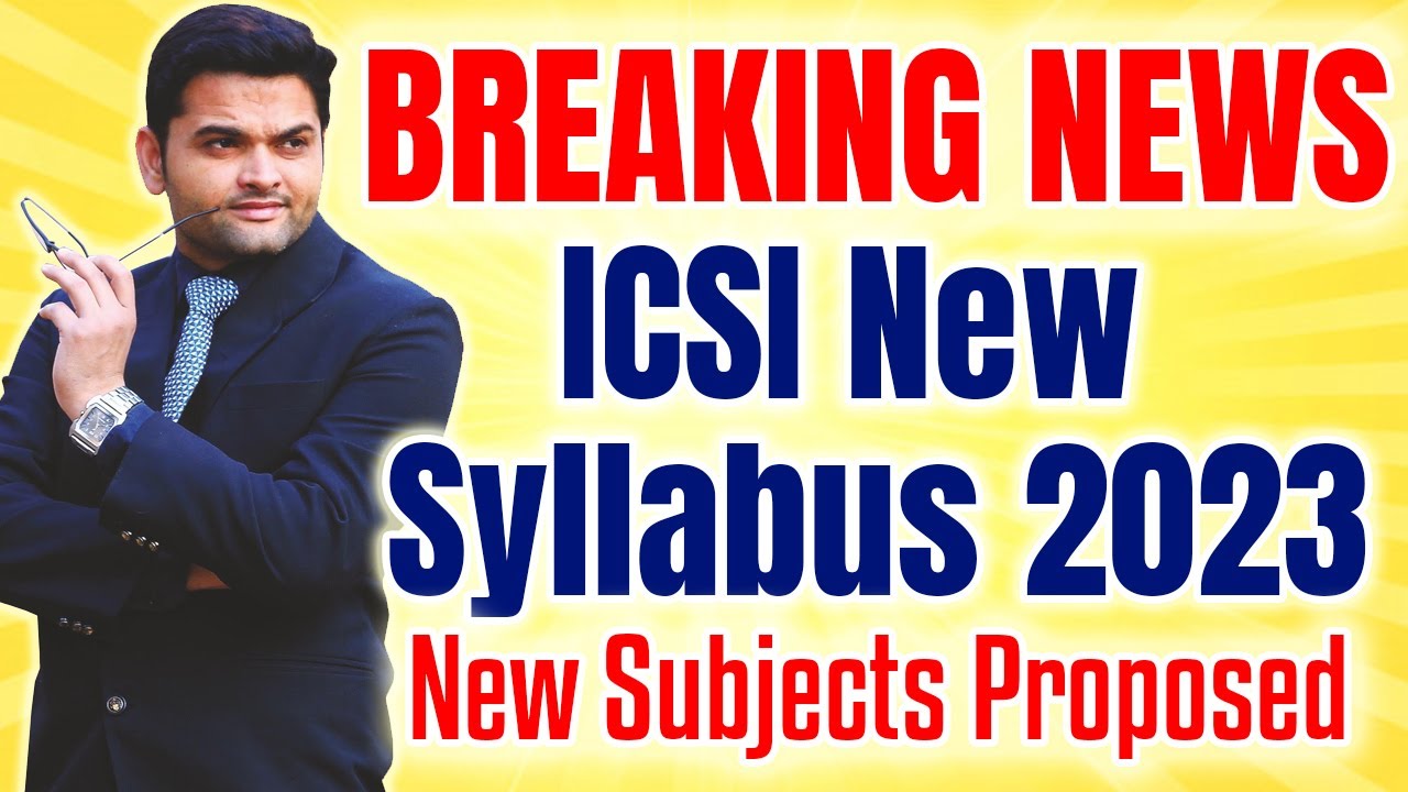 🔴BIG BREAKING NEWS for CS Students | ICSI NEW Syllabus 2023 | NEW Subjects Proposed in ICSI Syllabus