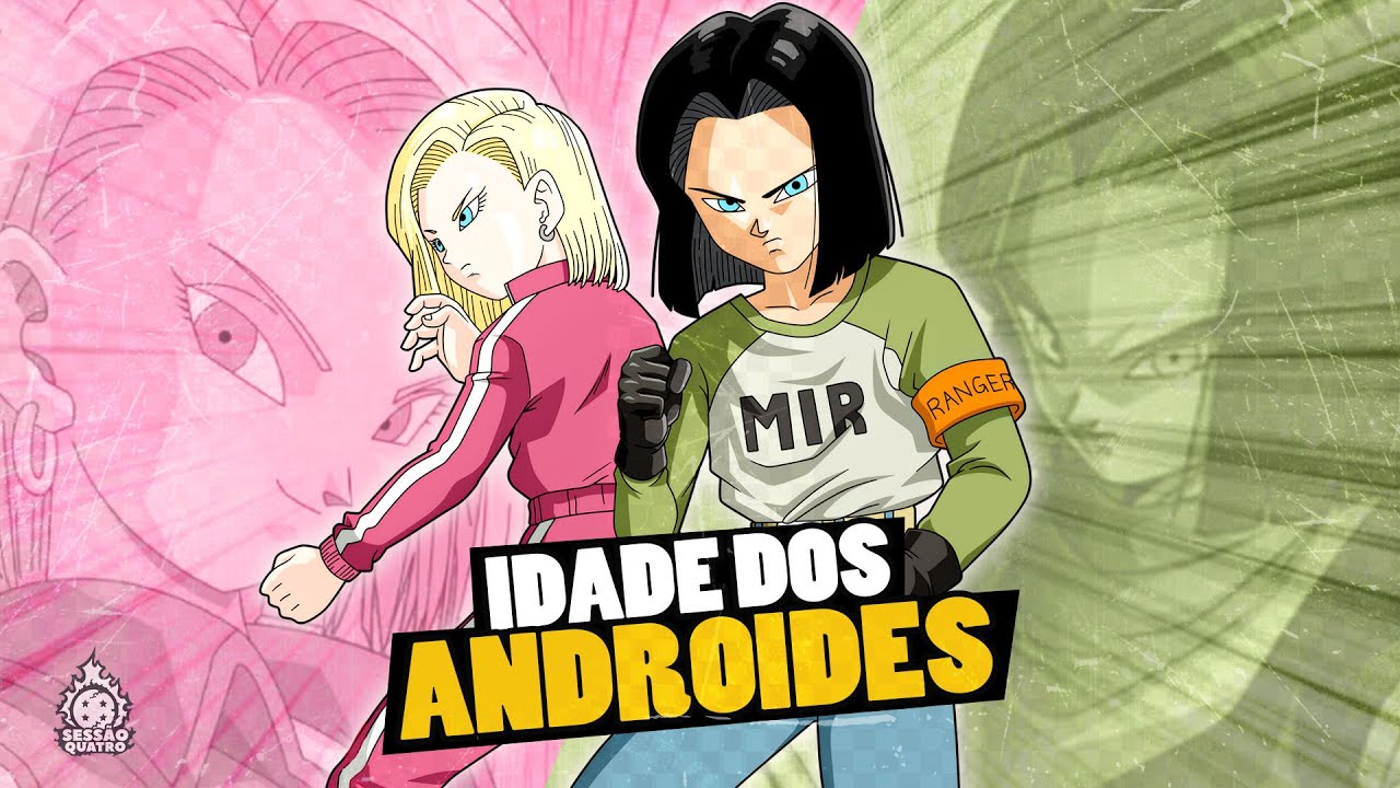 QUAL É A IDADE DOS ANDROIDES 17 & 18? *entenda*