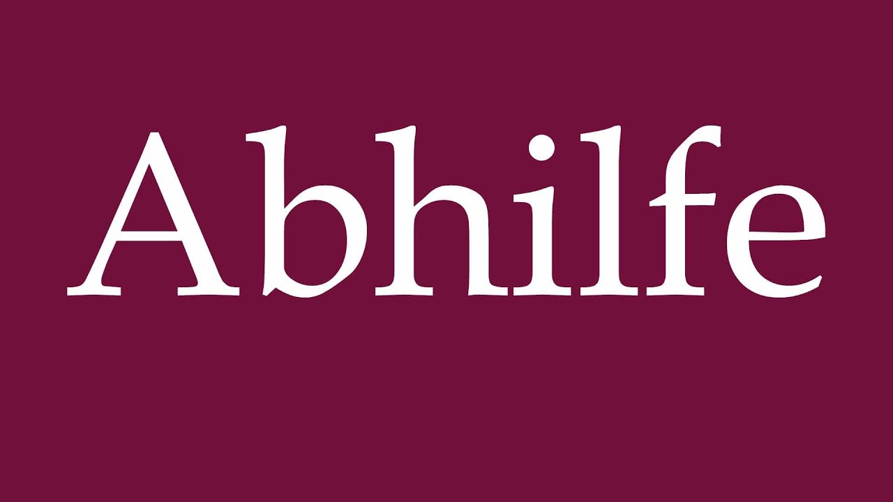 How to Pronounce ''Abhilfe'' (Remedy) Correctly in German