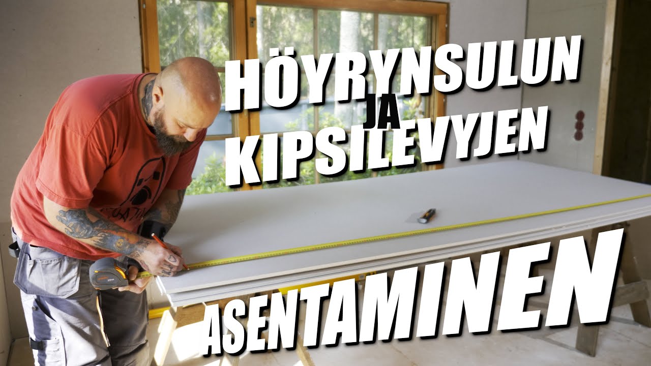 HÖYRYNSULUN ja KIPSILEVYJEN ASENTAMINEN | Rakenna Itse