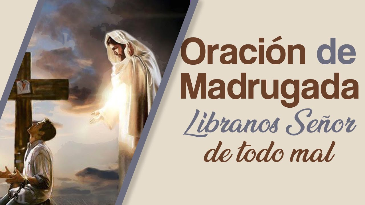 Oración de Madrugada 3 a. m., libranos, Señor de todo mal