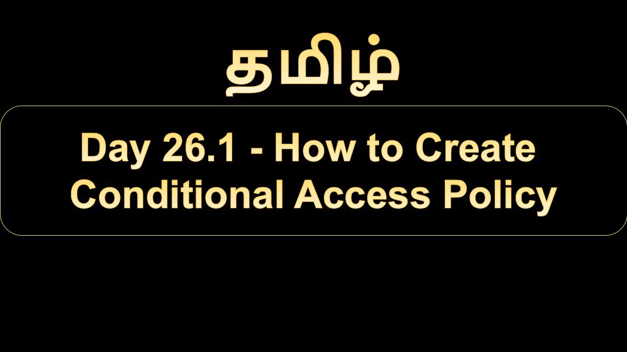 Day 26.1 How to Create Conditional Access Policy