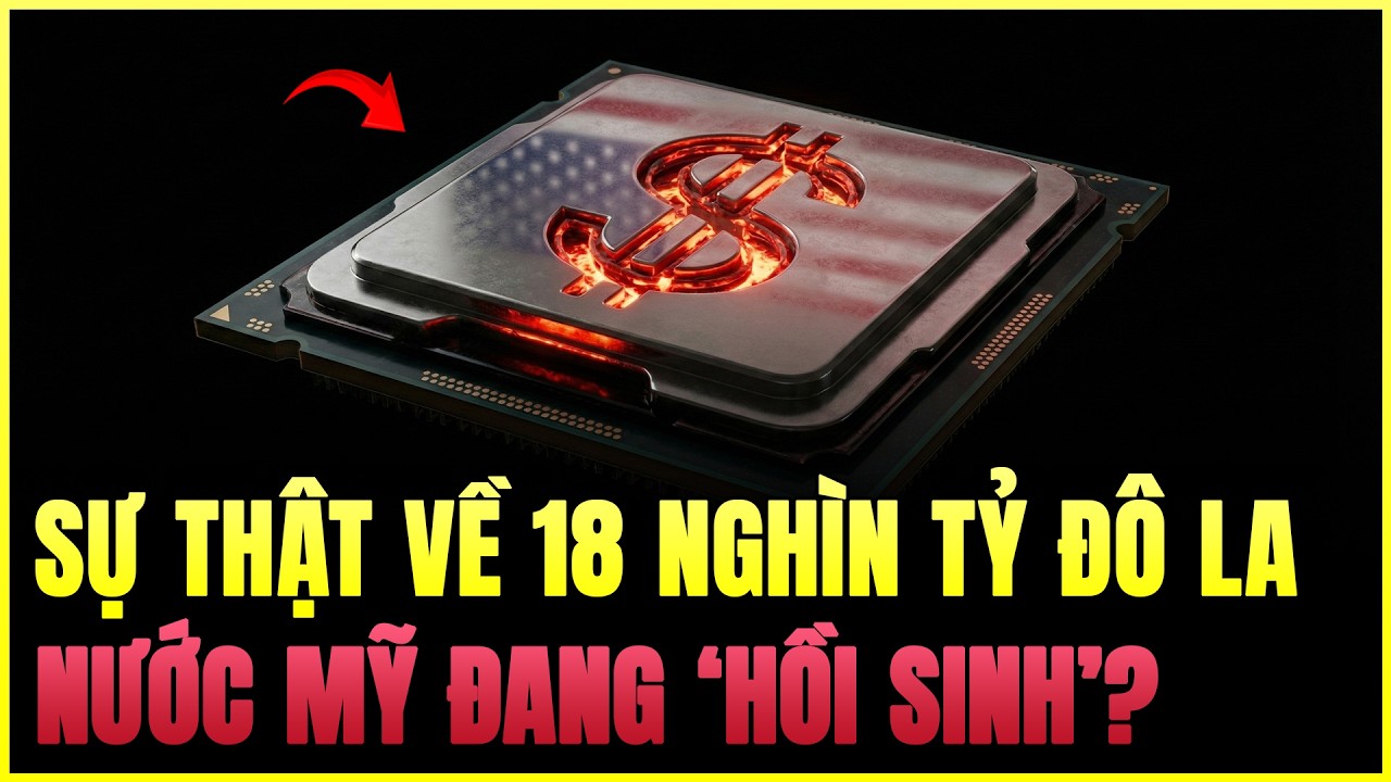 Nước Mỹ Hồi Sinh: 18 Nghìn Tỷ Đô La Đang Biến Mỹ Thành Công Xưởng Thế Giới?