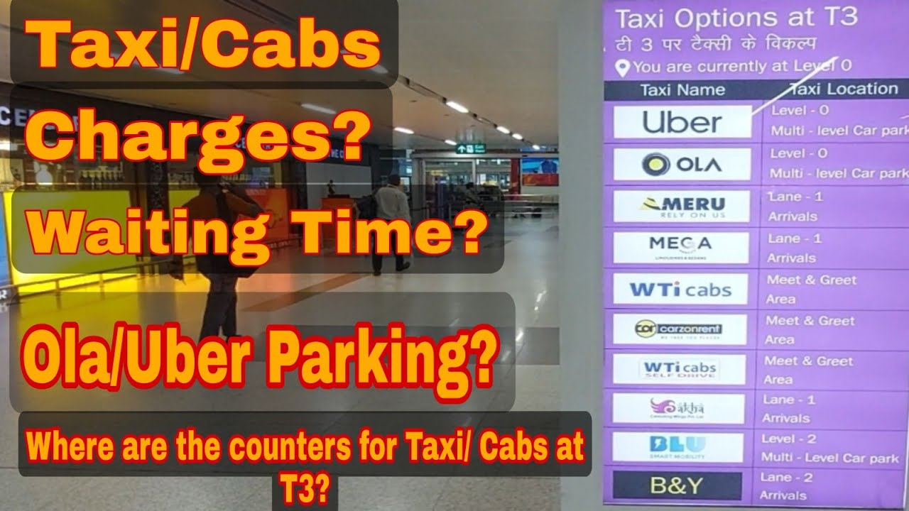 Taxi/Cabs option at Indira Gandhi International Airport Terminal-3/ Charges /Waiting Time /Ola Uber