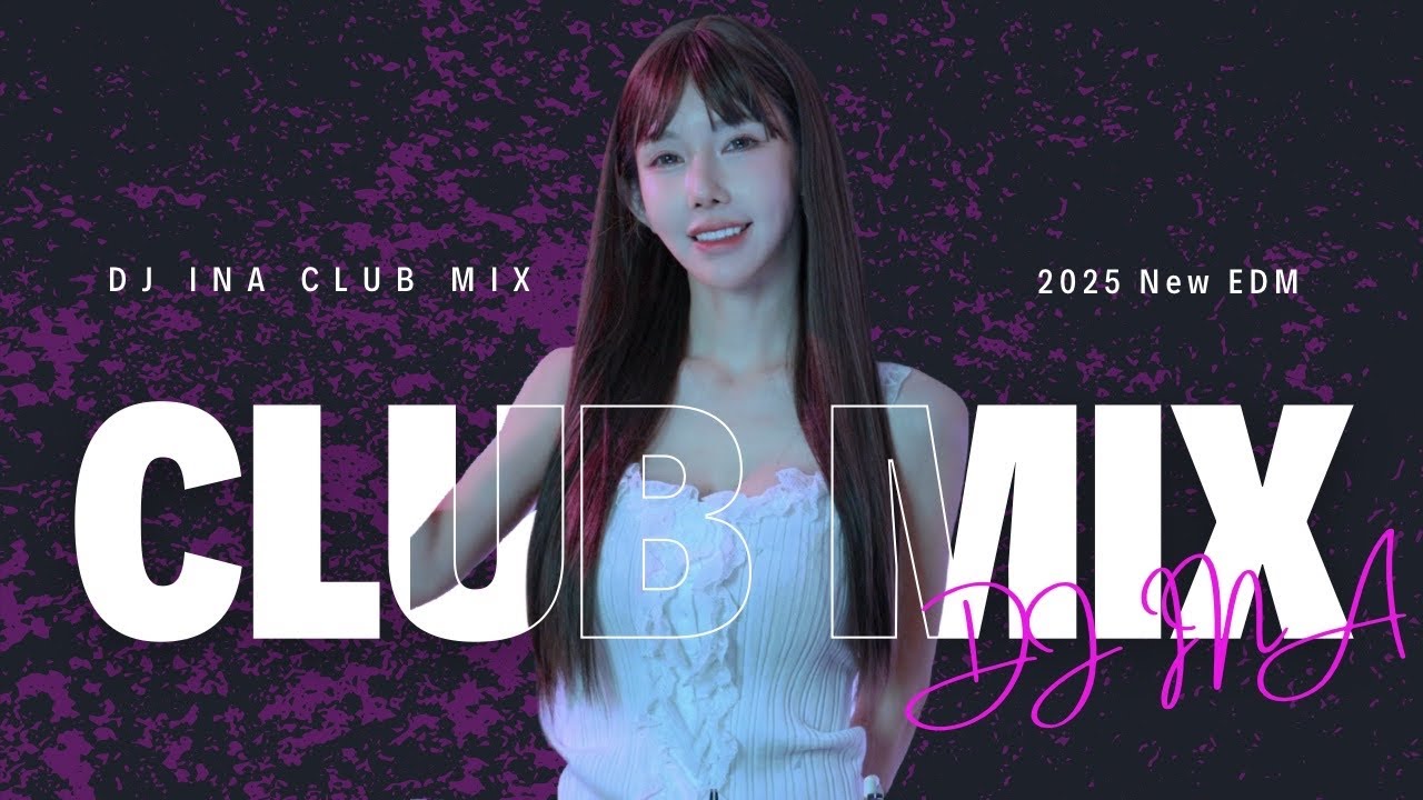 🔥2025 NEW EDM CLUB MIX🔥| DJ INA | 4K