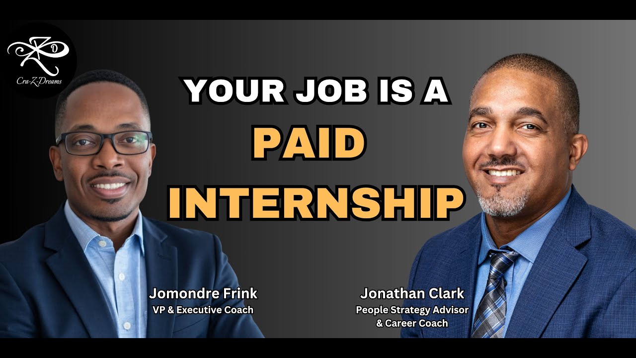 Your Job is a PAID INTERNSHIP: How to Learn, Earn, and Grow
