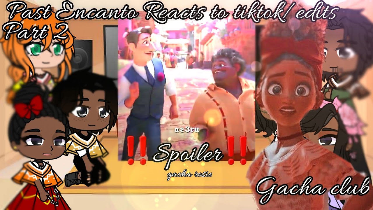 Past Encanto Reacts to Tiktok Edits || Gacha club || Part 2 || lazy