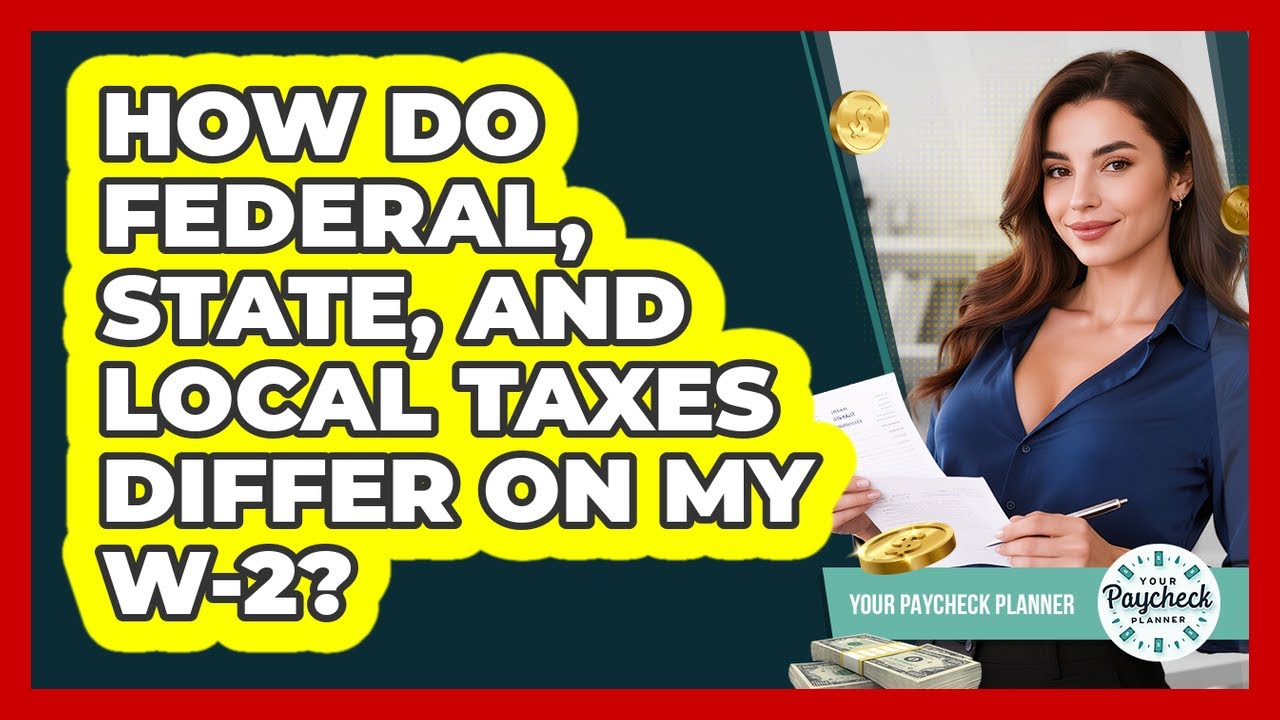 How Do Federal, State, And Local Taxes Differ On My W-2? - Your Paycheck Planner