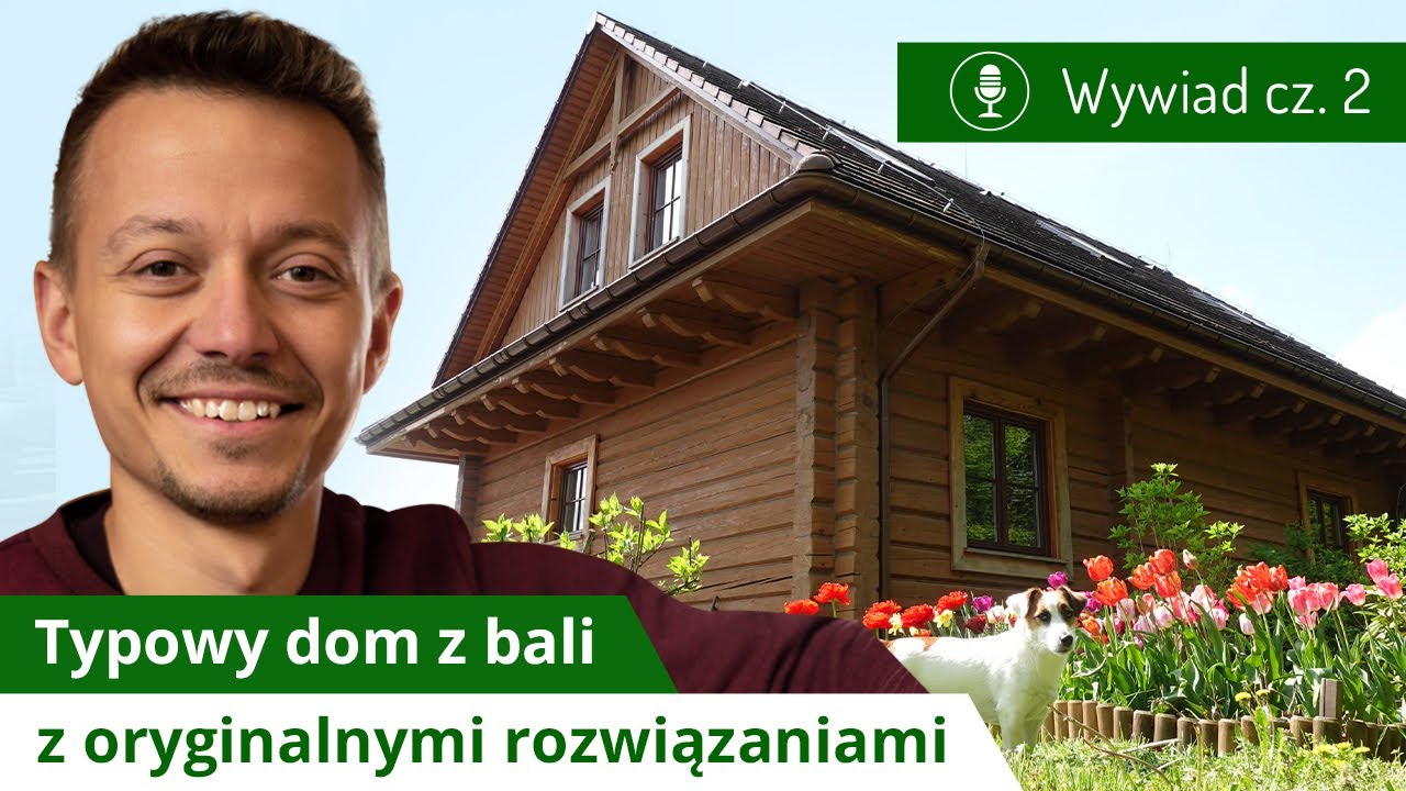 Typowy dom z bali z oryginalnymi rozwiązaniami - wywiad cz. 2