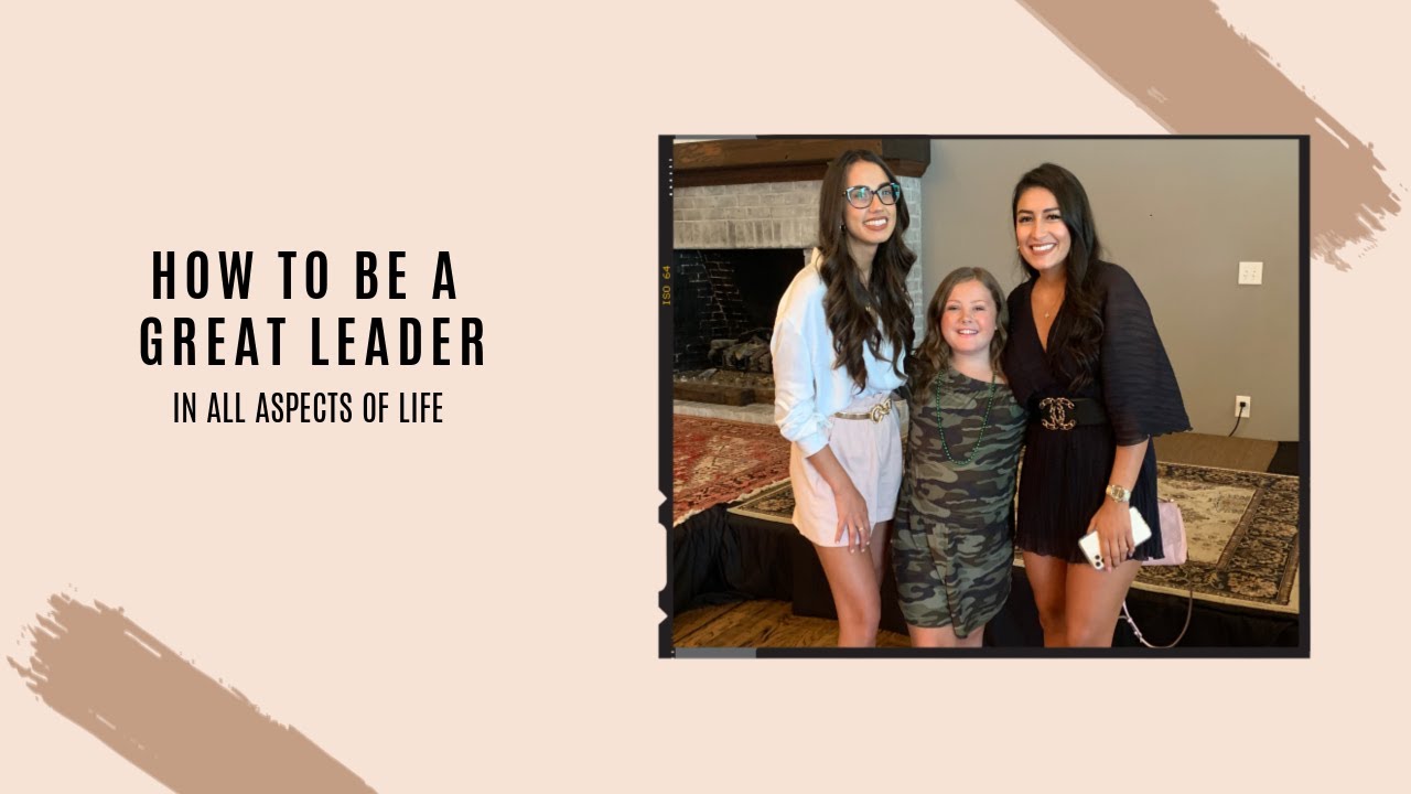 How to be a GREAT LEADER // In All Aspects of Life
