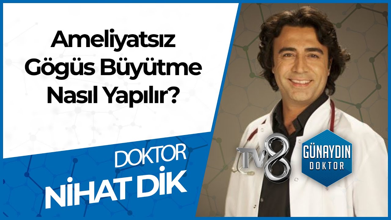 Ameliyatsız Göğüs Nasıl Büyütülür? Dr. Nihat Dik Anlatıyor...