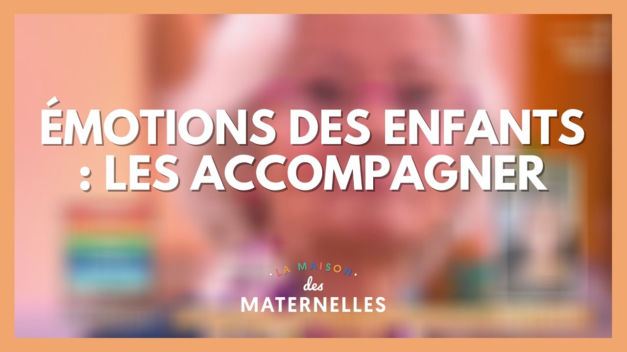 Émotions des enfants : les accompagner - La Maison des maternelles #LMDM