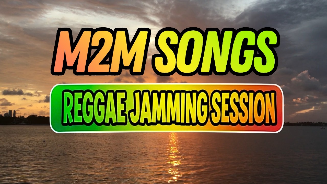 REGGAE JAMMING SESSION 🌸🌅 | M2M Songs | ISLAND VIBES REGGAE 2026
