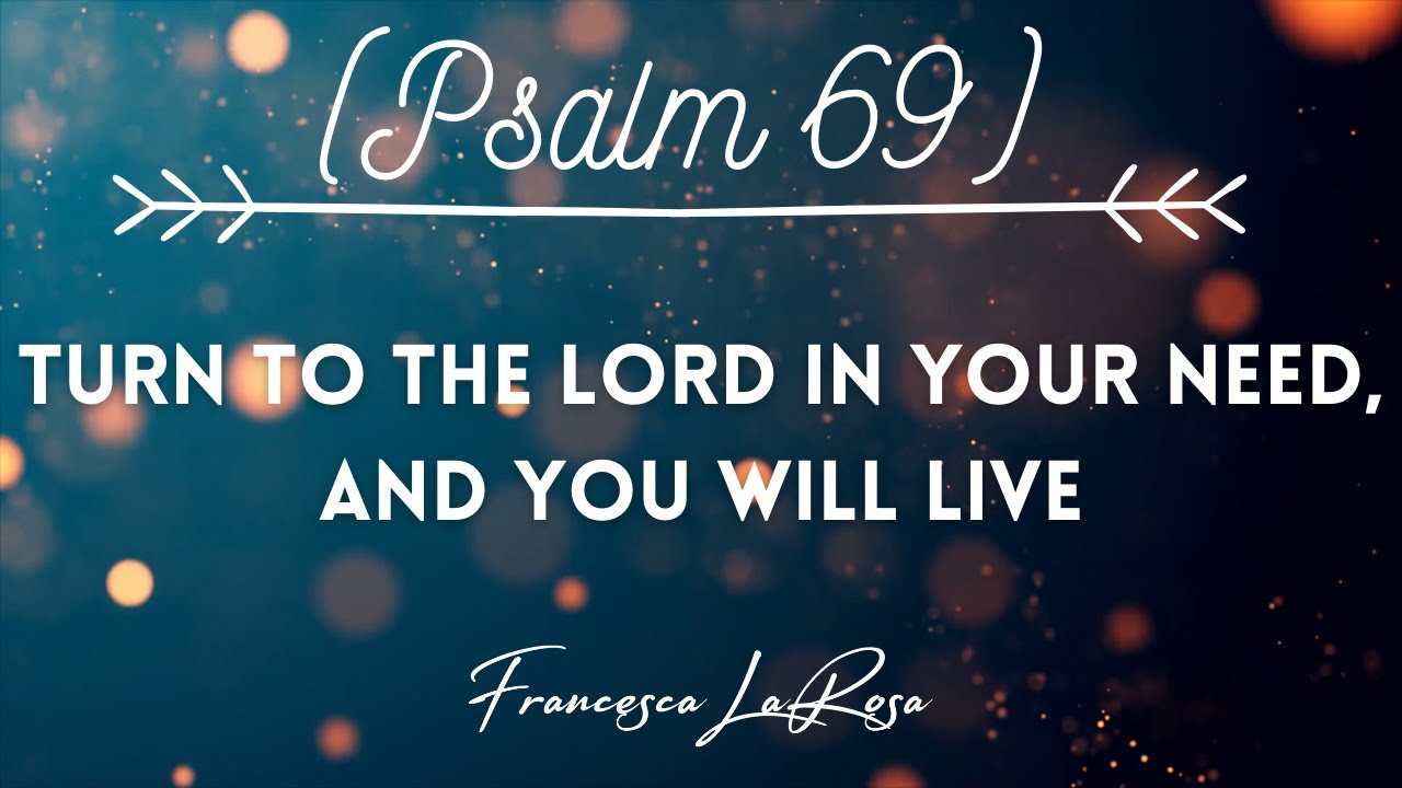 Psalm 69 - Turn to the Lord in Your Need, and You Will Live - Francesca LaRosa (Lyric Video)