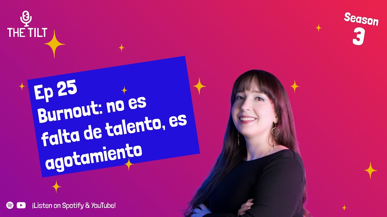 Burnout: no es falta de talento, es agotamiento - Ep 25, T3