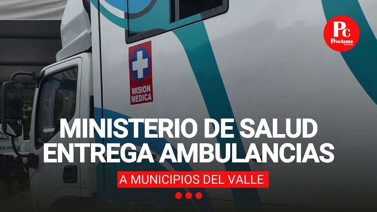 MINISTERIO DE SALUD ENTREGA AMBULANCIAS A MUNICIPIOS DEL VALLE