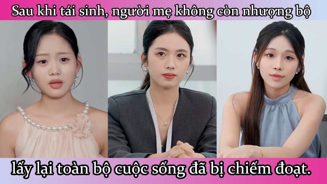 Sau khi tái sinh, người mẹ không còn nhượng bộ, lấy lại toàn bộ cuộc sống đã bị chiếm đoạt.
