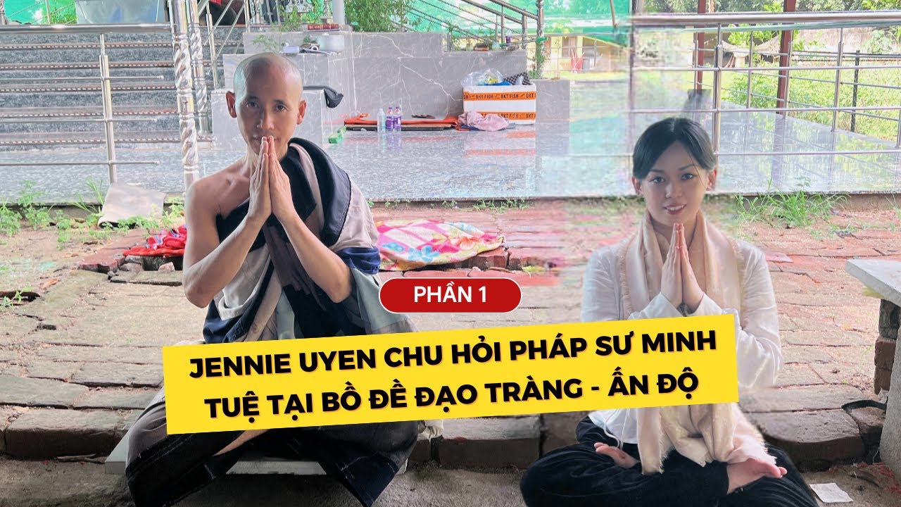 Jennie Uyen Chu Hỏi Pháp Sư Minh Tuệ tại Bồ Đề Đạo Tràng - Ấn Độ (Phần 1)