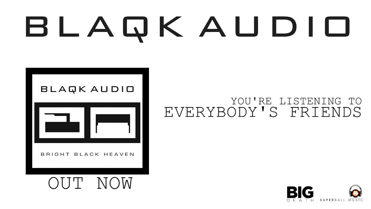 BLAQK AUDIO - Everybody's Friends (Album Track)
