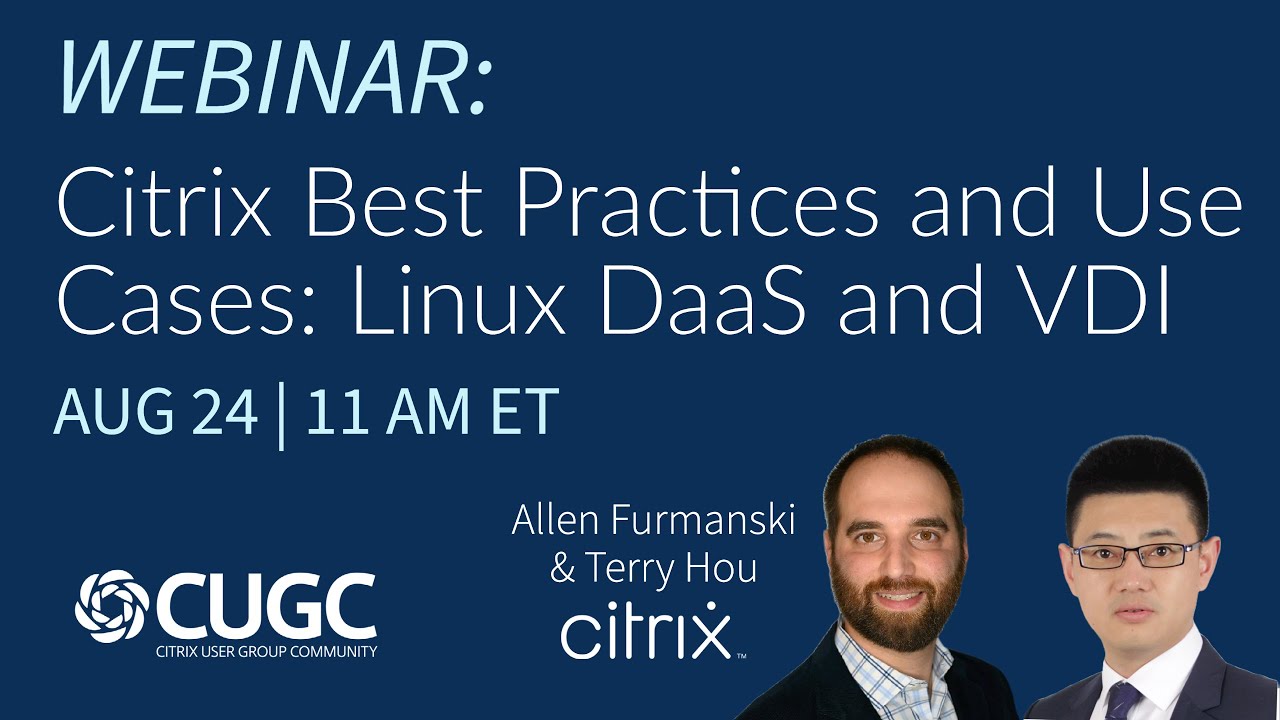 CUGC Connect (08-24-23): Citrix Best Practices & Use Cases &ndash; Linux DaaS and VDI