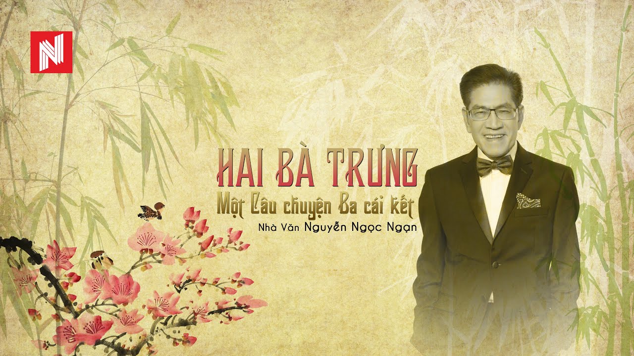 Hai Bà Trưng - Một Câu Chuyện Ba Cái Kết - Nguyễn Ngọc Ngạn