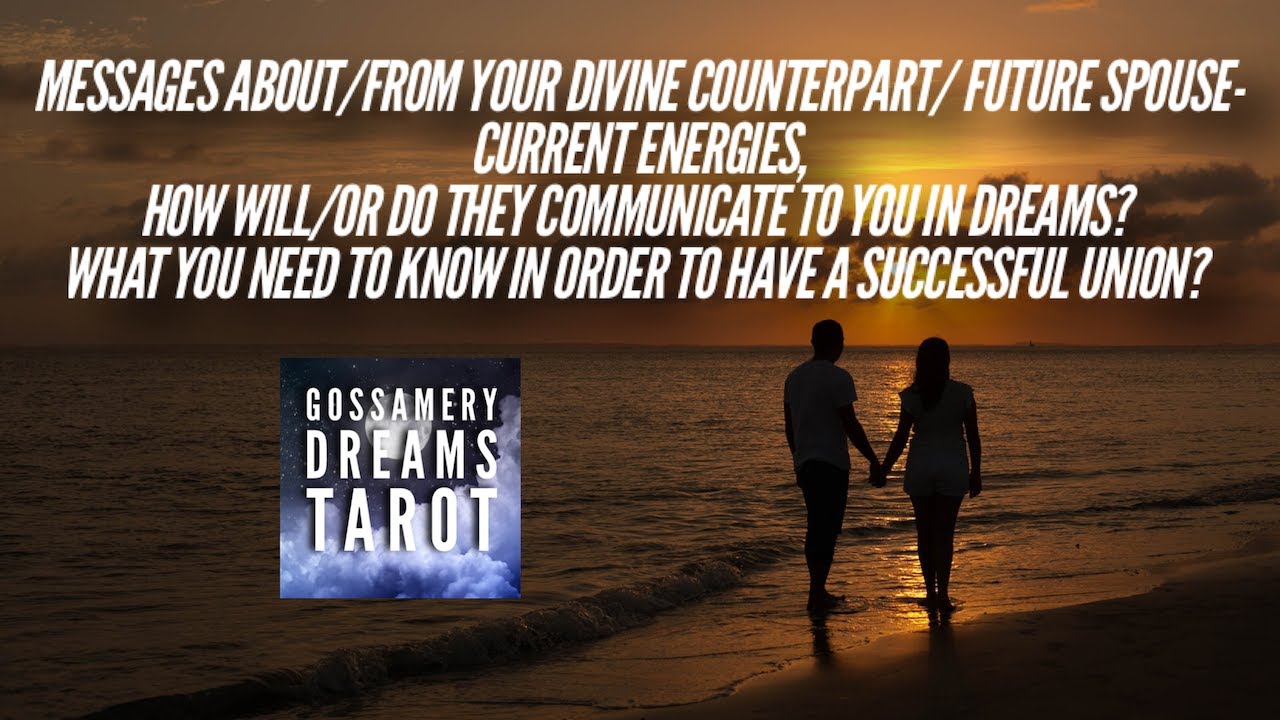 MESSAGES ABOUT/FROM YOUR DIVINE COUNTERPART/FUTURE SPOUSE-Current Energies, Etc.