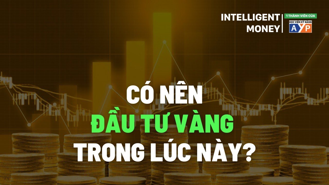 GIÁ VÀNG VƯỢT ĐỈNH  - Có nên ĐẦU TƯ VÀNG lúc này? | Intelligent Money Podcast