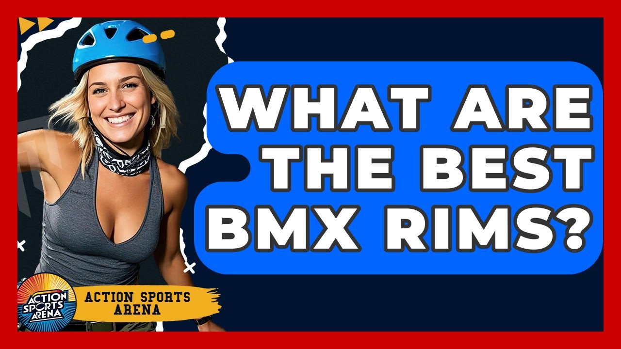 What Are The Best BMX Rims? - Action Sports Arena