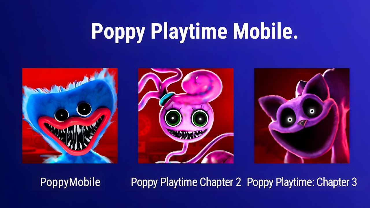 Poppy Playtime Chapter 1, Poppy Playtime Chapter 2, Poppy Playtime Chapter 3 Mobile - Android Game