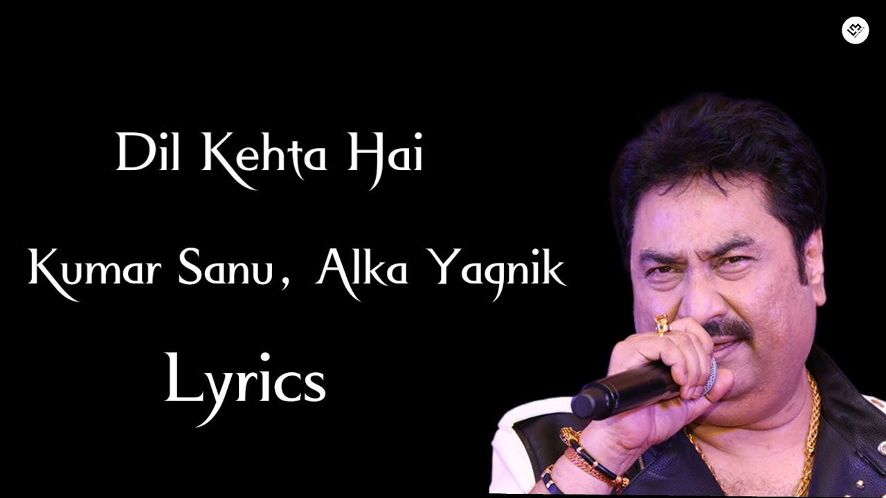 Dil kehta hai || LYRICS || Kumar Sanu,&nbsp;Alka Yagnik