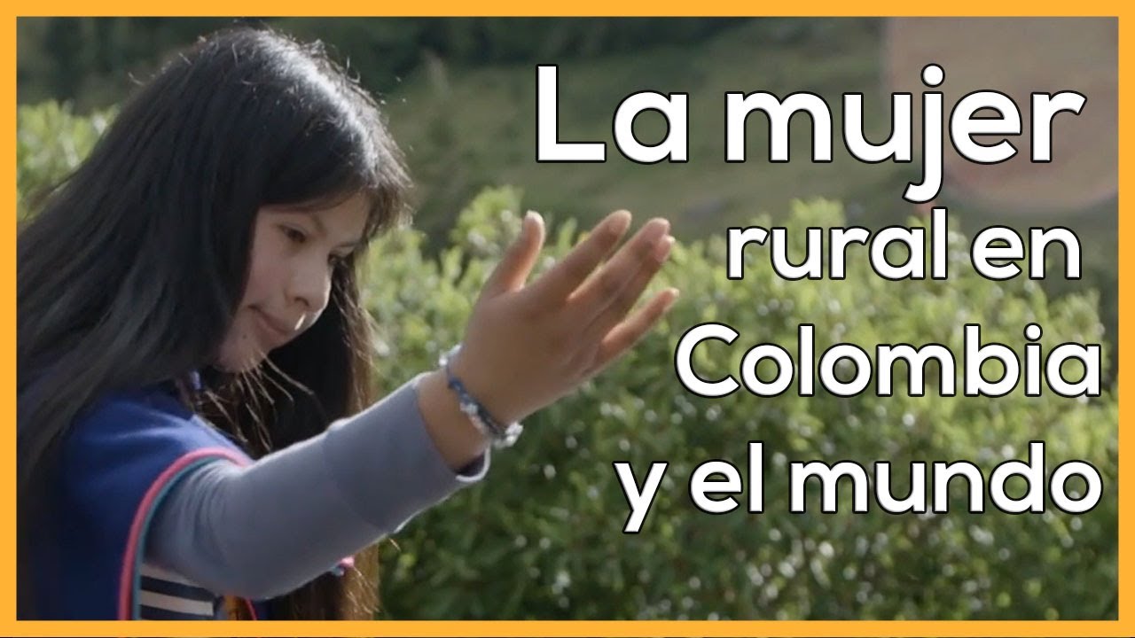La mujer rural en Colombia y el mundo