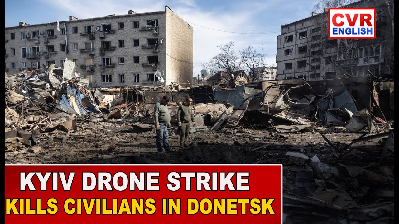 Kyiv Drone Strike Kills Civilians in Donetsk |CVR English