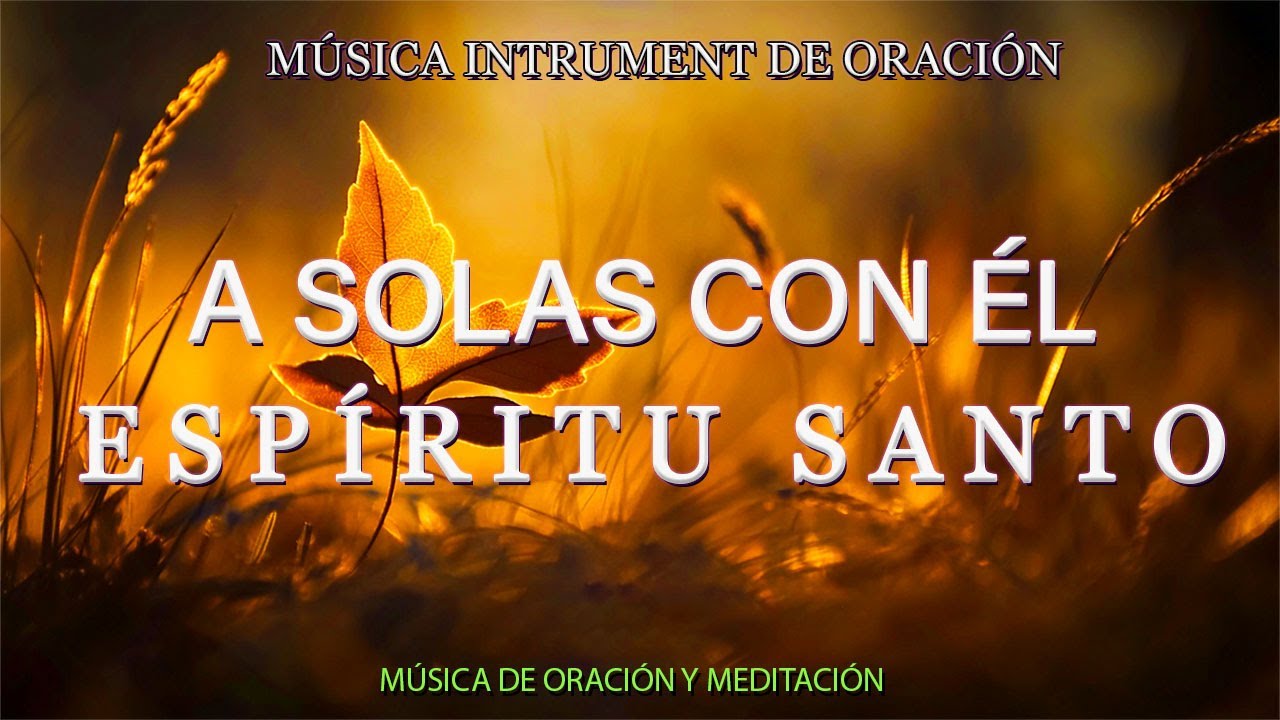 A solas con él ESPÍRITU SANTO\\ Musica Para Orar\\ instrumental para orar o meditar- Piano Para Orar