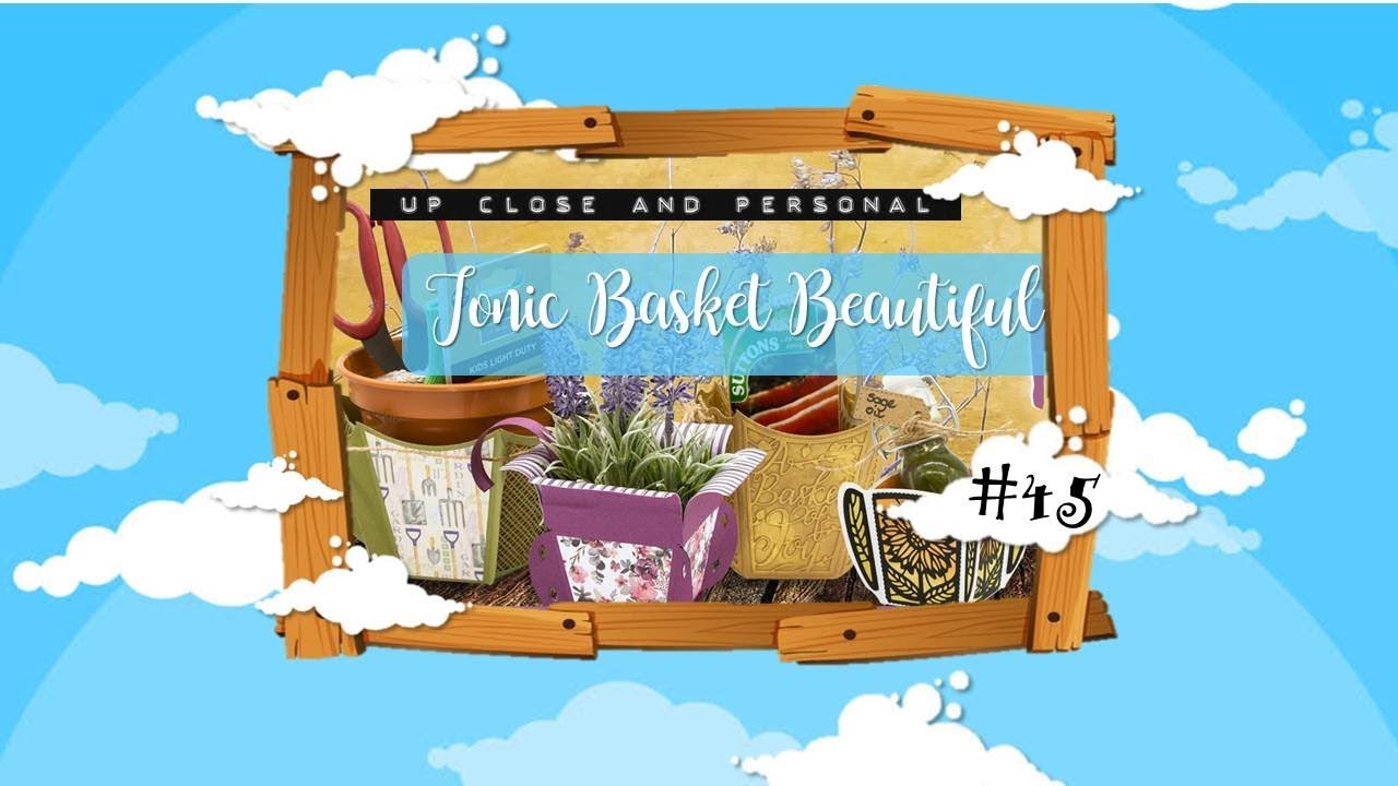 Up Close & Personal #45 - Tonic Basket Beautiful Dies :D