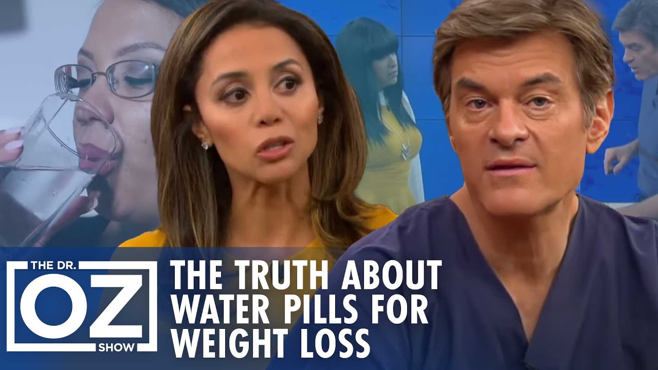 The Truth About Water Pills for Weight Loss | Oz Weight Loss