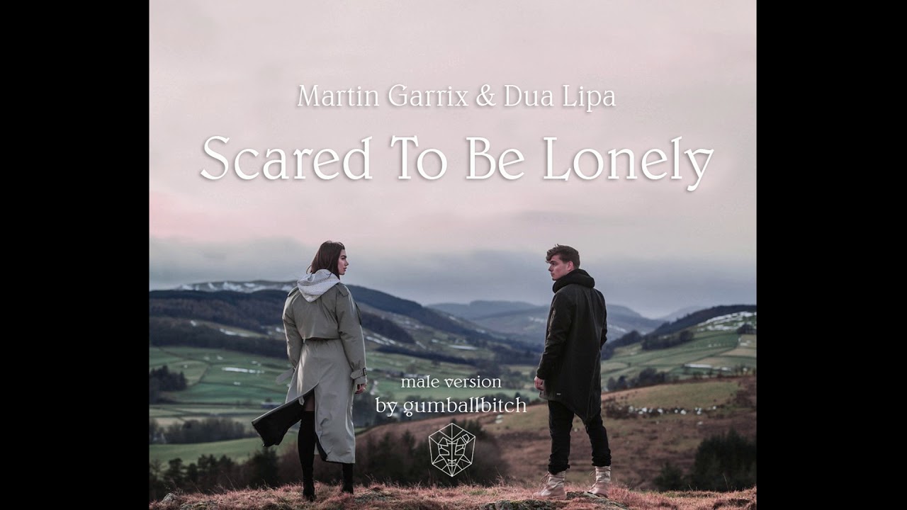 Martin Garrix & Dua Lipa - Scared To Be Lonely (male version)