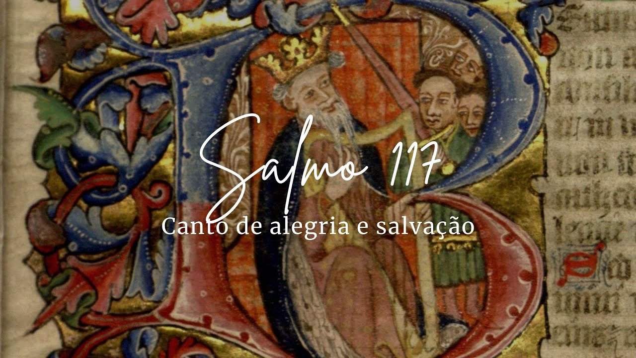 Salmo 117 - Canto de alegria e salvação