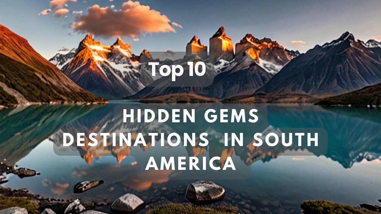 Hidden Gems Destinations to Visit in South  America | Bucket List Destinations South America