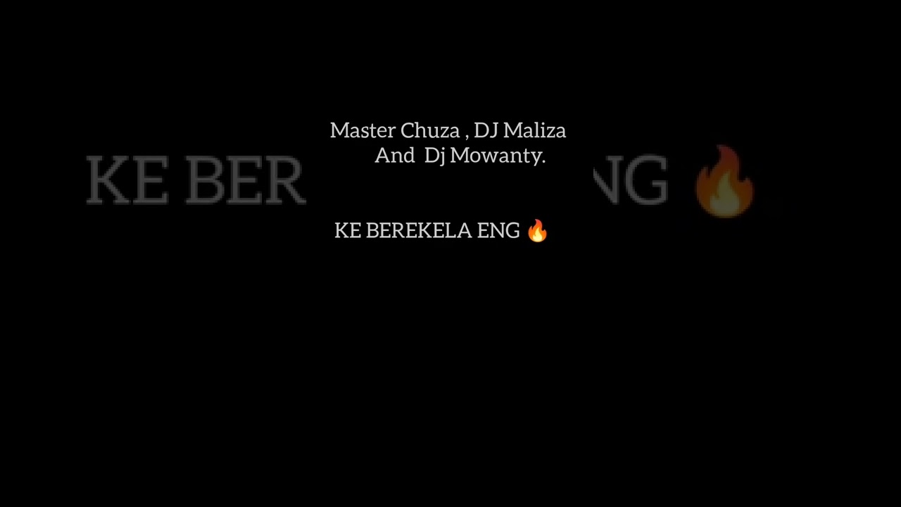 Master Chuza, DJ Mowanty and DJ Maliza - Ke BEREKELA ENG