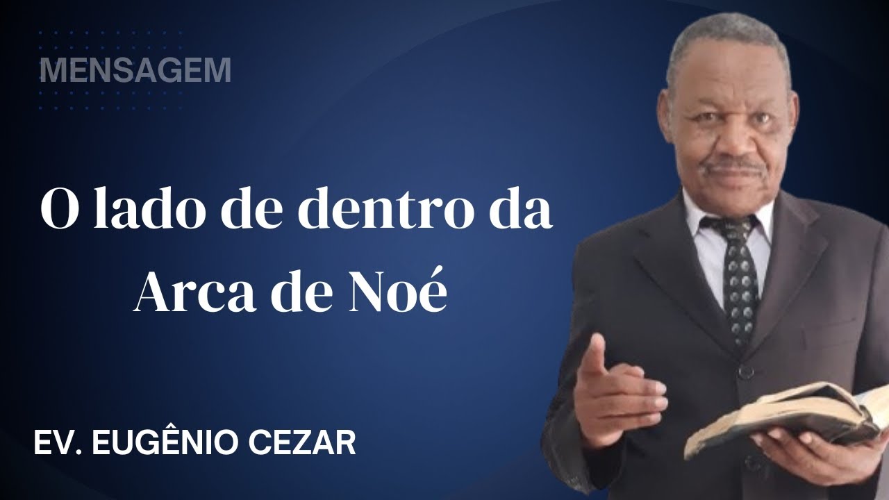 O lado de dentro da Arca de Noé Ev. Eugênio Cezar 