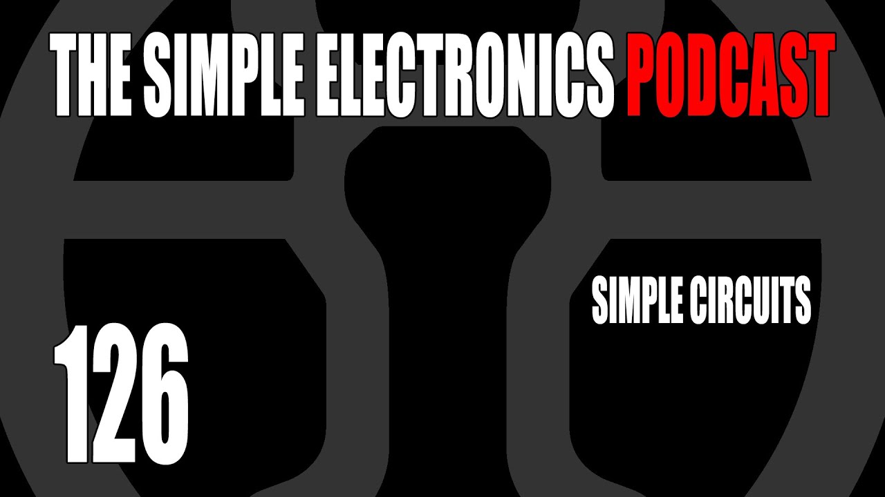 The Simple Electronics Podcast - 126 - Simple Circuits