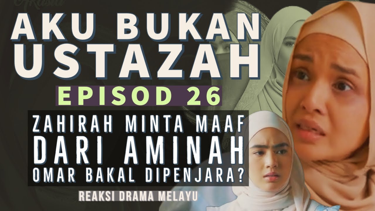 AKU BUKAN USTAZAH Episod 26, Zahirah minta maaf pada Aminah, Omar bakal ke penjara? REAKSI DRAMA